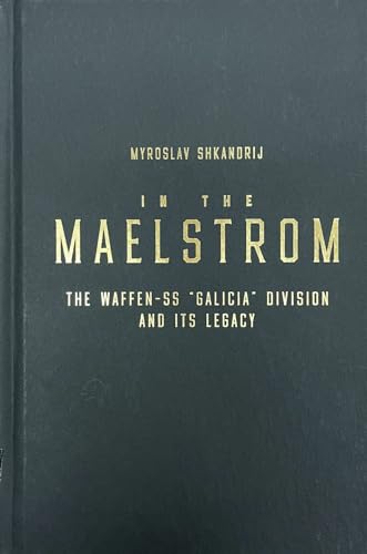 9780228016526: In the Maelstrom: The Waffen-SS 'Galicia' Division and Its Legacy