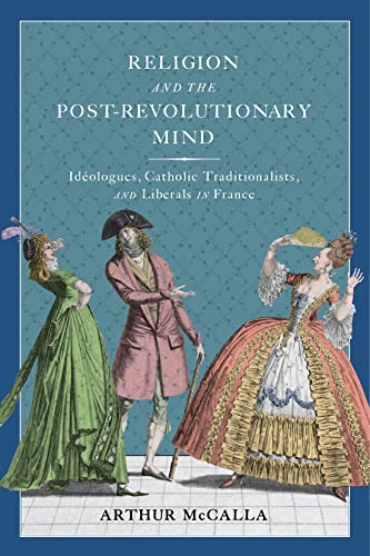 Stock image for Religion and the Post-Revolutionary Mind : Idologues, Catholic Traditionalists, and Liberals in France for sale by GreatBookPrices