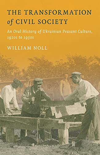 Stock image for The Transformation of Civil Society: An Oral History of Ukrainian Peasant Culture, 1920s to 1930s for sale by Revaluation Books