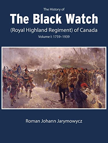 Stock image for The History of the Black Watch (Royal Highland Regiment) of Canada: Volume 1, 17591939 for sale by PBShop.store US