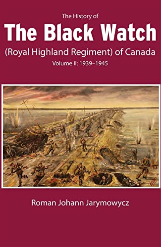 Stock image for The History of the Black Watch (Royal Highland Regiment) of Canada: Volume 2, 1939?1945 for sale by PBShop.store US