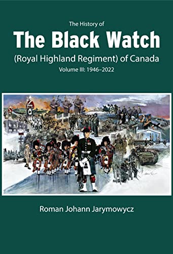 Stock image for The History of the Black Watch (Royal Highland Regiment) of Canada: Volume 3, 19462022 for sale by PBShop.store US