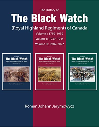 Stock image for The History of the Black Watch (Royal Highland Regiment) of Canada: 3 Volume Set, 1759-2021 for sale by THE SAINT BOOKSTORE