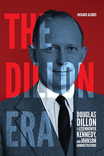 Beispielbild fr The Dillon Era: Douglas Dillon in the Eisenhower, Kennedy, and Johnson Administrations zum Verkauf von WorldofBooks