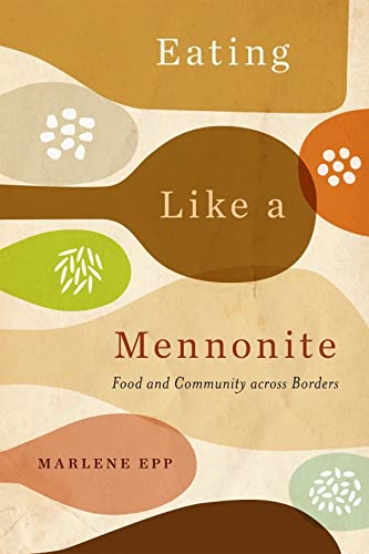 Stock image for Eating Like a Mennonite: Food and Community across Borders [Paperback] Epp, Marlene for sale by Lakeside Books