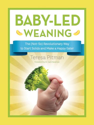 Stock image for Baby-Led Weaning : The (Not-So) Revolutionary Way to Start Solids and Make a Happy Eater for sale by Better World Books