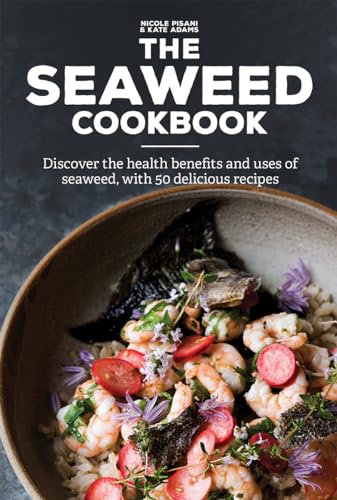 Stock image for The Seaweed Cookbook: Discover the Health Benefits and Uses of Seaweed, with 50 Delicious Recipes for sale by PaceSetter Books