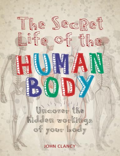 9780228100935: The Secret Life of the Human Body: Uncover the Hidden Workings of Your Body