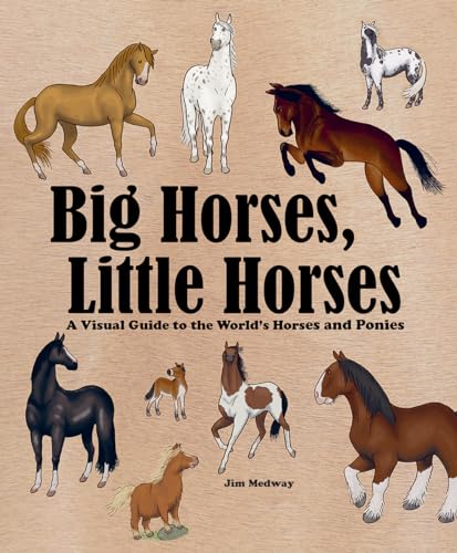 Beispielbild fr Big Horses, Little Horses : A Visual Guide to the World's Horses and Ponies zum Verkauf von Better World Books
