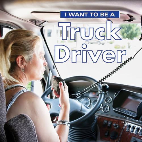 9780228101468: I Want to Be a Truck Driver