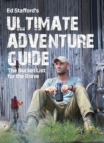 Imagen de archivo de Ed Stafford's Ultimate Adventure Guide: The Bucket List for the Brave a la venta por Half Price Books Inc.