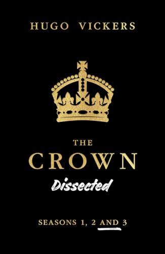 9780228102502: The Crown Dissected: An Analysis of the Netflix Series the Crown Seasons 1, 2 and 3