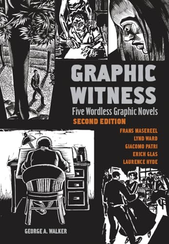 Stock image for Graphic Witness: Five Wordless Graphic Novels by Frans Masereel, Lynd Ward, Giacomo Patri, Erich Glas and Laurence Hyde for sale by Books Unplugged