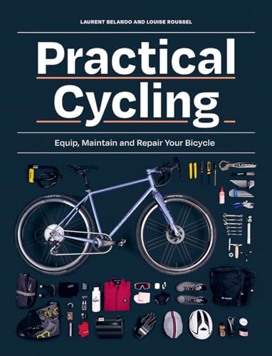 Stock image for Practical Cycling: Equip, Maintain, and Repair Your Bicycle [Paperback] Belando, Laurent and Roussel, Louise for sale by Lakeside Books