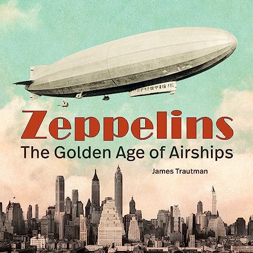 Stock image for Zeppelins: The Golden Age of Airships [Hardcover] Trautman, James for sale by Lakeside Books