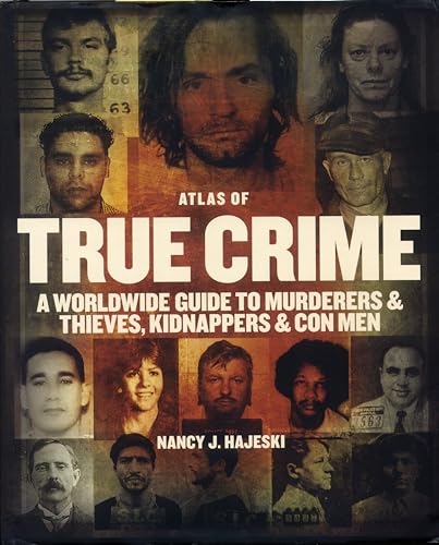Imagen de archivo de Atlas of True Crime: A Worldwide Guide to Murderers and Thieves, Kidnappers and Con Men a la venta por GF Books, Inc.