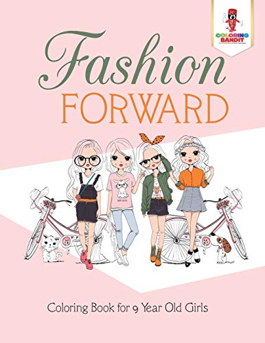 Stock image for Fashion Forward : Coloring Book for 9 Year Old Girls for sale by SecondSale