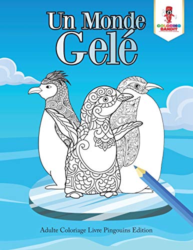 Stock image for Un Monde Gel : Adulte Coloriage Livre Pingouins Edition (French Edition) for sale by GF Books, Inc.