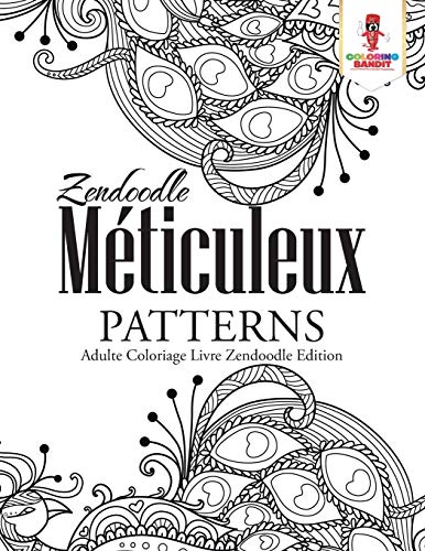 Stock image for Zendoodle Mticuleux Patterns : Adulte Coloriage Livre Zendoodle Edition (French Edition) for sale by GF Books, Inc.