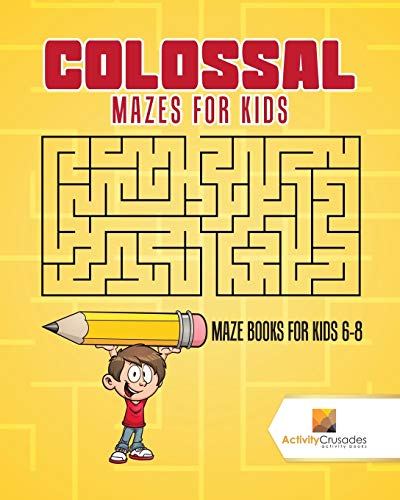 Stock image for Colossal Mazes for Kids : Maze Books for Kids 6-8 for sale by SecondSale