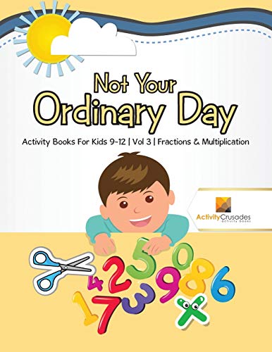 Stock image for Not Your Ordinary Day : Activity Books For Kids 9-12 | Vol -3 | Fractions & Multiplication for sale by Book Deals