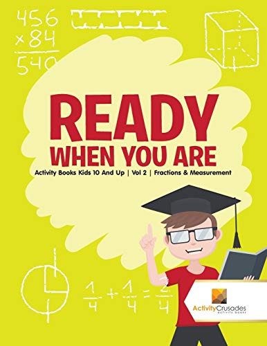 Stock image for Ready When You Are : Activity Books Kids 10 And Up | Vol 2 | Fractions & Measurement for sale by Chiron Media