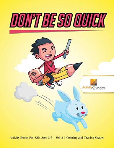 Stock image for Dont Be So Quick Activity Books For Kids Ages 69 Vol 3 Coloring and Tracing Shapes for sale by PBShop.store US