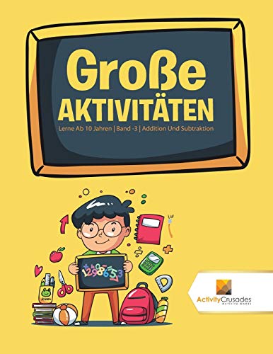 Stock image for Gro�e Aktivit�ten : Lerne Ab 10 Jahren | Band -3 | Addition Und Subtraktion for sale by Chiron Media