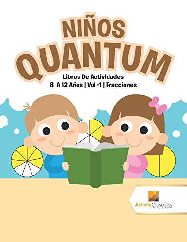 Stock image for Nios Quantum : Libros De Actividades 8 A 12 Aos | Vol -1 | Fracciones (Spanish Edition) for sale by Books Unplugged