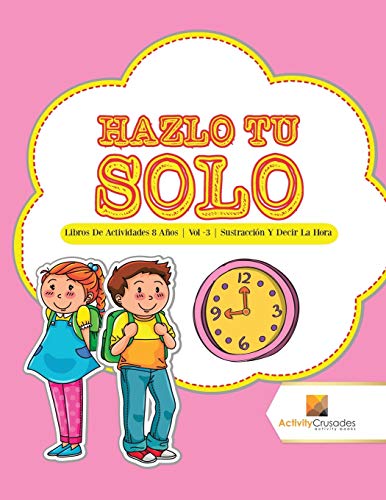 Stock image for Hazlo Tu Solo Libros De Actividades 8 Aos Vol 3 Sustraccin Y Decir La Hora for sale by PBShop.store US