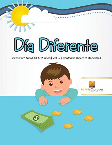Stock image for D�a Diferente : Libros Para Ni�os 10 A 12 A�os | Vol -2 | Contando Dinero Y Decimales for sale by Chiron Media