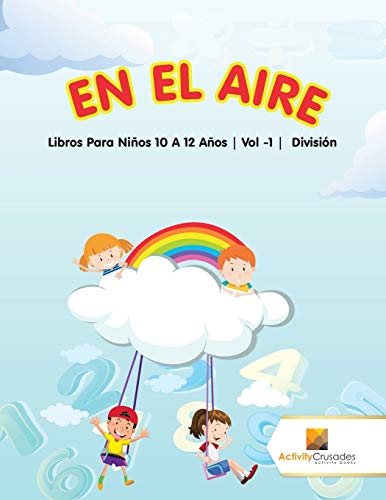Stock image for En El Aire : Libros Para Ni�os 10 A 12 A�os | Vol -1 | Divisi�n for sale by Chiron Media