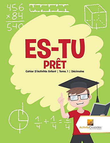 Stock image for Es-Tu Pr�t : Cahier D'Activit�s Enfant | Tome. 1 | D�cimales for sale by Chiron Media