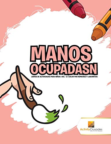 Stock image for Manos Ocupadasn Libros De Actividades Para Nios Vol 3 Color Por Nmeros Y Laberintos for sale by PBShop.store US