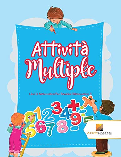 Stock image for Attivit Multiple : Libri Di Matematica Per Bambini | Matematica 3 (Italian Edition) for sale by GF Books, Inc.