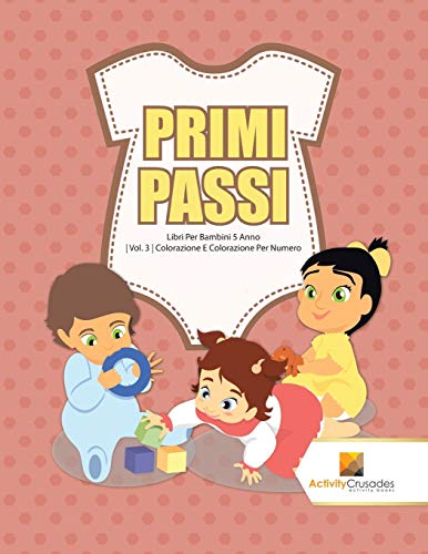 Stock image for Primi Passi : Libri Per Bambini 5 Anno | Vol. 3 | Colorazione E Colorazione Per Numero for sale by AwesomeBooks