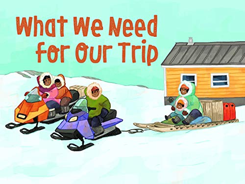 Imagen de archivo de What We Need for Our Trip: English Edition (Nunavummi) a la venta por SecondSale