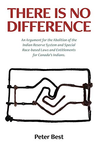 Beispielbild fr There Is No Difference: An Argument for the Abolition of the Indian Reserve System and Special Race-based Laws and Entitlements for Canada's I zum Verkauf von ThriftBooks-Atlanta
