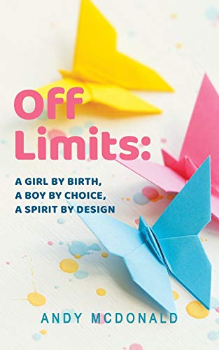 Imagen de archivo de Off Limits: A Girl By Birth, A Boy By Choice, A Spirit By Design a la venta por GF Books, Inc.