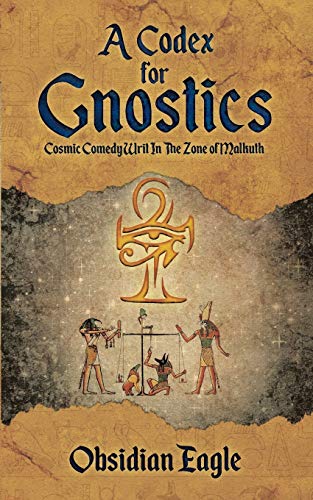 Stock image for A Codex For Gnostics: Cosmic Comedy Writ In The Zone of Malkuth for sale by Lucky's Textbooks