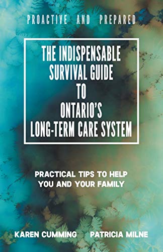 Stock image for The Indispensable Survival Guide to Ontario's Long-Term Care System: Practical tips to help you and your family be proactive and prepared for sale by ThriftBooks-Dallas