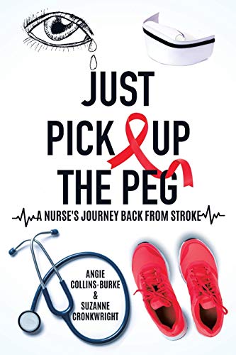 Imagen de archivo de Just Pick Up The Peg: A Nurse's Journey Back From Stroke a la venta por ThriftBooks-Atlanta