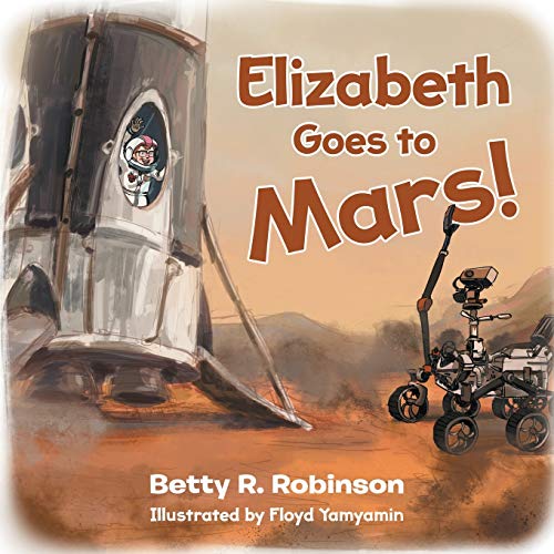 Stock image for Elizabeth Goes to Mars! for sale by -OnTimeBooks-
