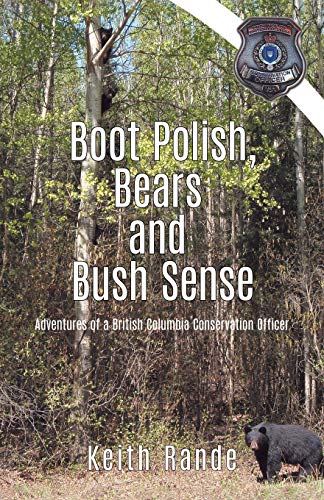 Stock image for Boot Polish, Bears and Bush Sense: Adventures of a British Columbia Conservation Officer for sale by Zoom Books Company