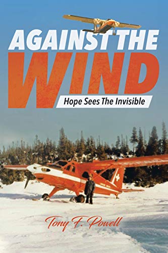 Beispielbild fr Against the Wind: Hope Sees The Invisible zum Verkauf von Books Unplugged