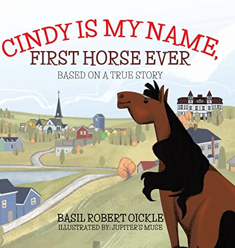 Beispielbild fr Cindy Is My Name, First Horse Ever (A Horse in Lunenburg) zum Verkauf von PlumCircle