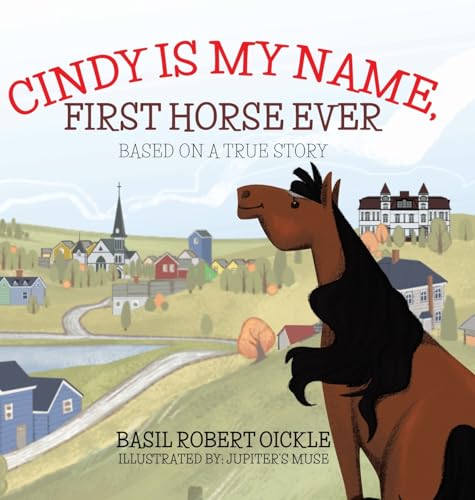 Stock image for Cindy Is My Name, First Horse Ever (A Horse in Lunenburg) for sale by PlumCircle