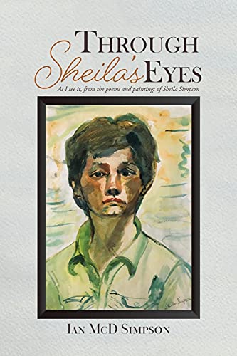 Imagen de archivo de Through Sheila's Eyes: As I See It, from the Poems and Paintings of Sheila Simpson a la venta por ThriftBooks-Atlanta