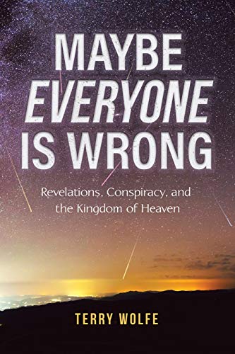 Stock image for Maybe Everyone Is Wrong: Revelations, Conspiracy, and the Kingdom of Heaven for sale by HPB-Red