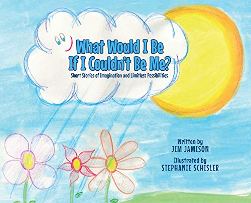Beispielbild fr What Would I Be If I Couldn't Be Me?: Short Stories of Imagination and Limitless Possibilities zum Verkauf von GoldenWavesOfBooks